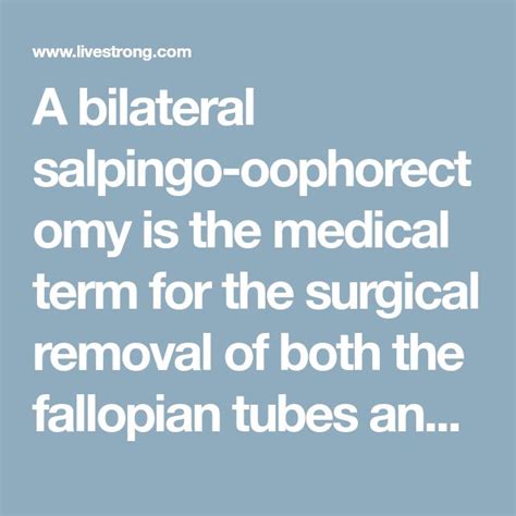 A Bilateral Salpingo Oophorectomy Is The Medical Term For The Surgical