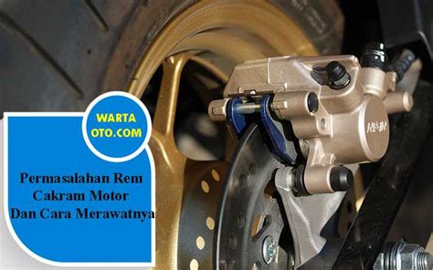 Permasalahan Rem Cakram Motor Dan Cara Merawatnya Warta Oto