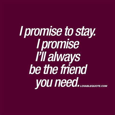 I Promise To Stay I Promise Ill Always Be The Friend You Need