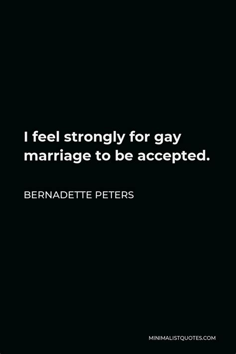 Bernadette Peters Quote I Feel Strongly For Gay Marriage To Be Accepted