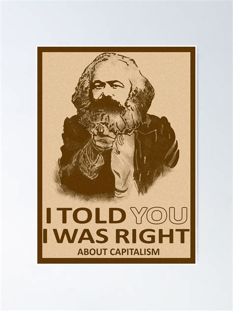 Karl Marx I Told You I Was Right About Capitalism Poster By