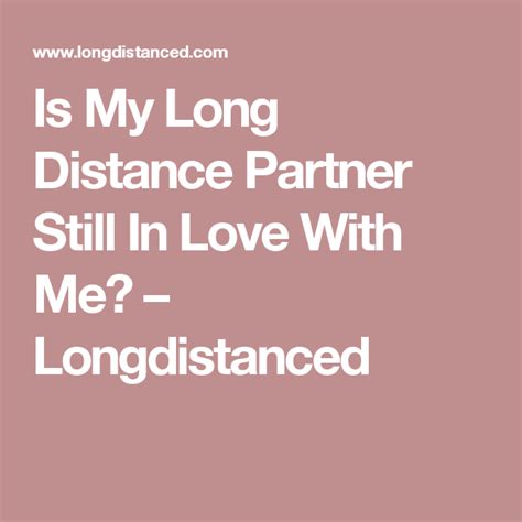 Is My Long Distance Partner Still In Love With Me Longdistanced