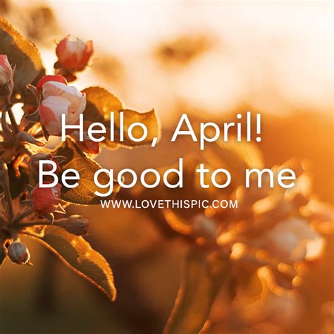 Hello April Be Good To Me Pictures Photos And Images For Facebook