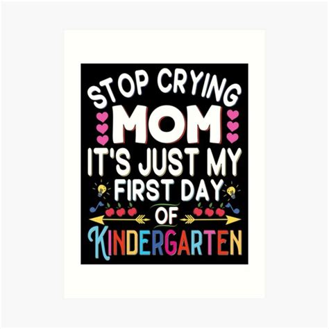 Stop Crying Mom Its Just My First Day Of Kindergarten First Day Of School Art Print For