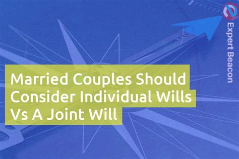 Married Couples Should Consider Individual Wills Vs A Joint Will