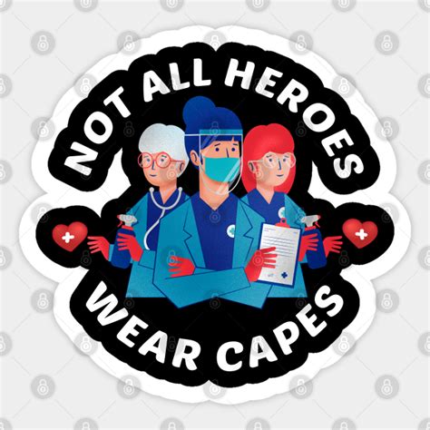 Not All Heroes Wear Capes Nurses Doctors Healthcare Workers Not All