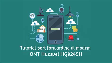 Seperti yang kita tahu router huawei hg8245h/hg845a merupakan sebuah modem ont yang sumber internetnya melalui kabel fiber optik. Cara Setting Port Forwarding di Modem ONT Huawei HG8245H - Tutorial Jaringan Komputer ...