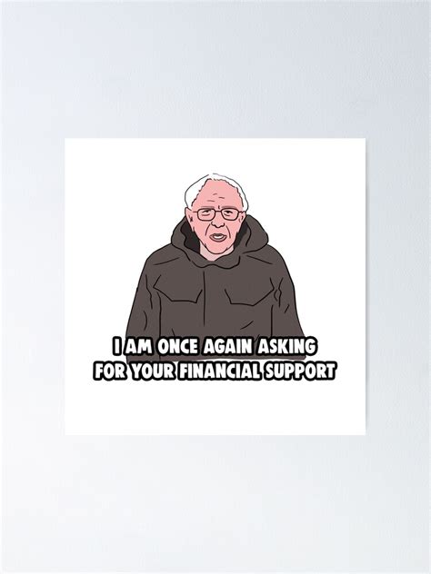 bernie sanders meme i am once again asking for your financial support meme poster for sale