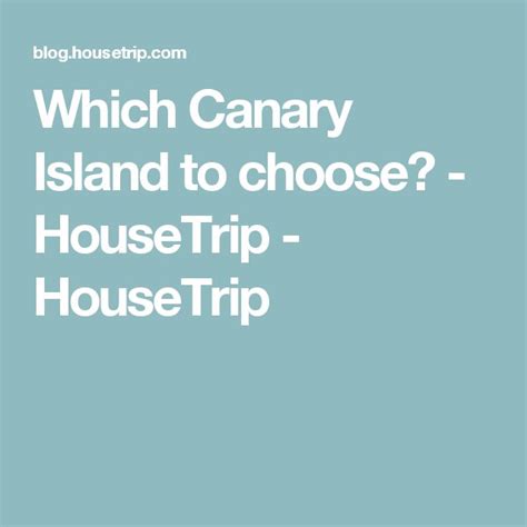 which canary island to choose housetrip housetrip holiday villa canary island holiday