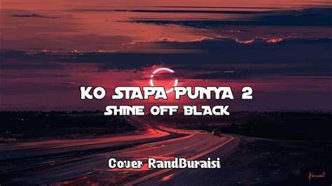 KO SIAPA PUNYA II SHINE OFF BLACK Cover RandBuraisi YouTube