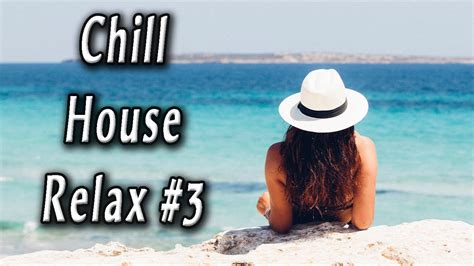 Chill House Relax 3 New And Best Deep House Music Chill Out Mix 2020