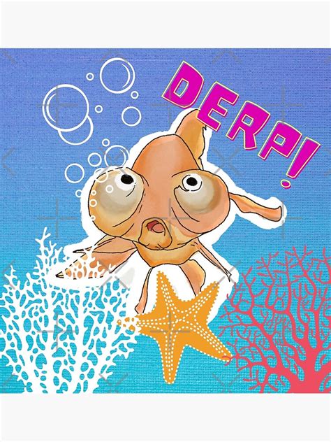 A Derpy Fish Goldfish Derp Poster For Sale By Bunnybizarre