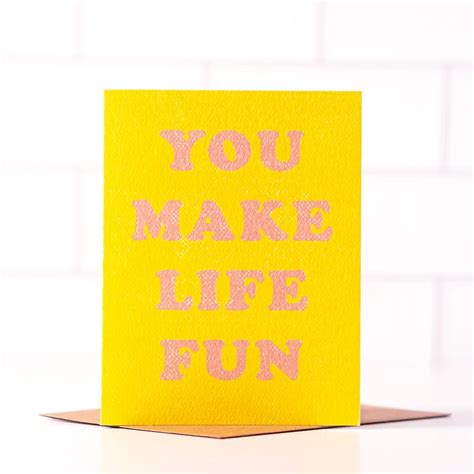 You Make Life Fun Card Hilarious Humanitarian