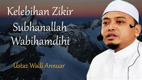 Kelebihan Zikir Subhanallah Wabihamdihi Ustaz Wadi Anuar Youtube
