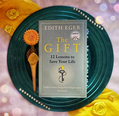 The T 12 Lessons To Save Your Life By Edith Eger