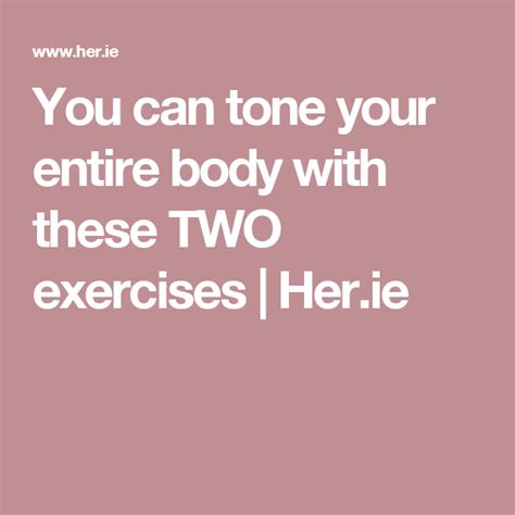 You Can Tone Your Entire Body With These Two Exercises Herie