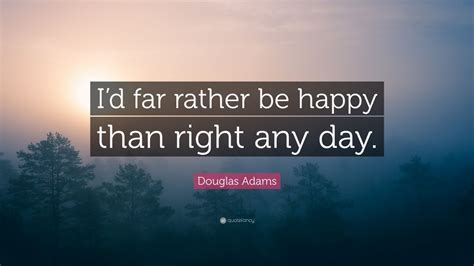 Tons of awesome htc wallpapers to download for free. Douglas Adams Quote: "I'd far rather be happy than right ...