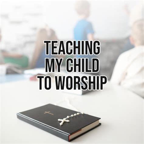 Teaching My Child To Worship With Reverence And Sanctity Part 1