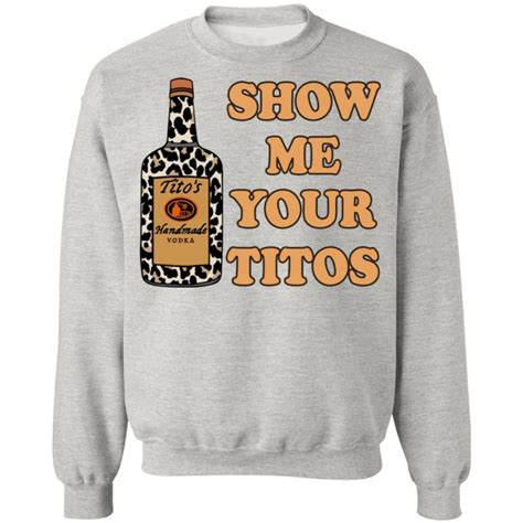 Show Me Your Titos Shirt Allbluetees Online T Shirt Store Perfect