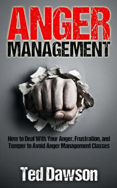 anger management how to deal with your anger frustration and temper to avoid anger management