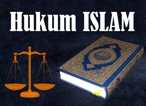 Pengertian Hukum Islam Meliputi Tujuan dan Fungsinya Secara Lengkap