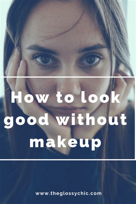 How To Look Good Without Makeup The Glossychic