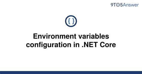 Solved Environment Variables Configuration In Net Core To Answer