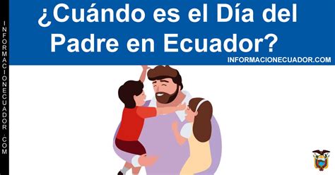 ¿cuándo Es El Día Del Padre En Ecuador 2023 Fecha