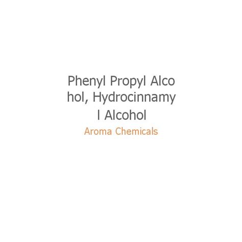 Phenyl Propyl Alcohol Hydrocinnamyl Alcohol