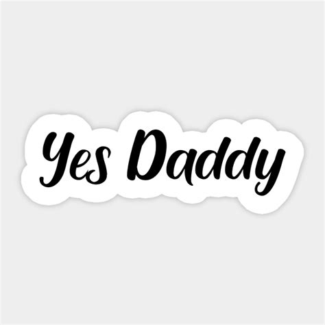 Yes Daddy Yes Daddy Sticker Teepublic