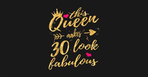 This Queen Makes 30 Look Fabulous 30th Birthday Cute T 30th
