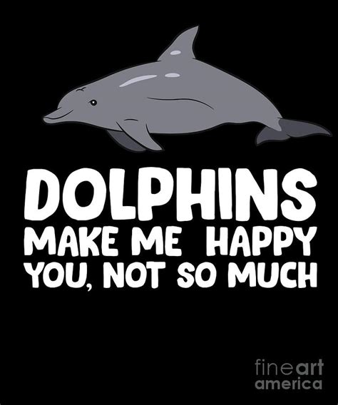 Funny Dolphins Make Me Happy You Not So Much Cute Dolphin Digital Art