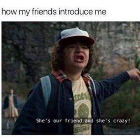 memes how my friends introduce me shes our friend and shes crazy