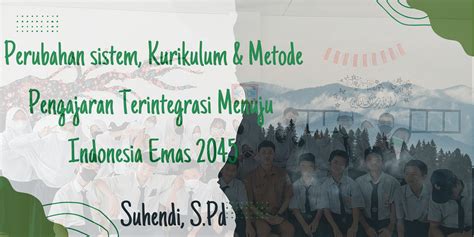 Perubahan Sistem Kurikulum Dan Metode Pengajaran Yang Terintegrasi