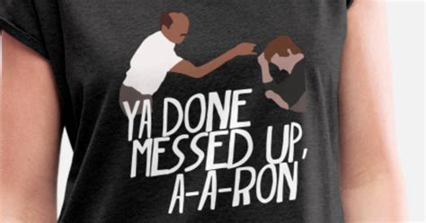 You Done Messed Up Aaron Womens Rolled Sleeve T Shirt Spreadshirt