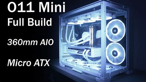 O11 Mini Full Build 360mm Aio Micro Atx Youtube