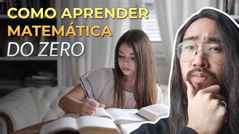 7 Dicas Para Aprender MatemÁtica Do Zero Mesmo Sendo Péssimo Youtube