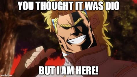 You Thought It Was Dio But It Is Me All Might And I Am Here Imgflip