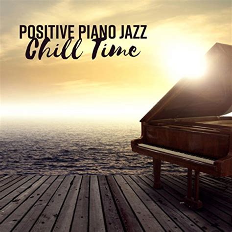 Amazon Music Piano Bar Music Guys Positive Piano Jazz Chill Time