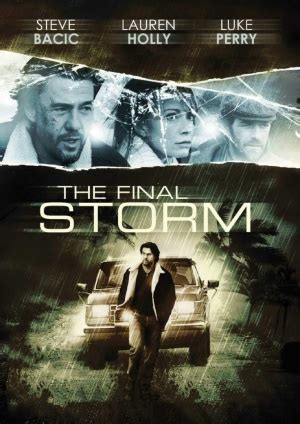 In de hoofdrollen schitteren lauren holly (navy ncis), luke perry (the fifth element) en steve. The Final Storm (2010) - MovieMeter.nl