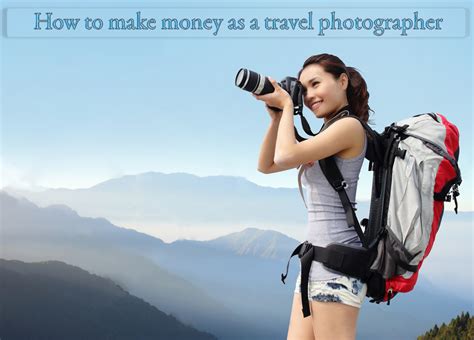 How To Make Money As A Travel Photographer British Travel