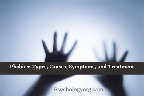 Phobias Types Causes Symptoms And Treatment Psychologyorg