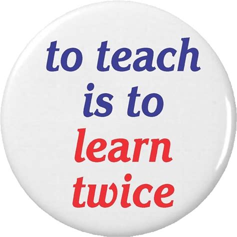 To Teach Is To Learn Twice Pinback Button Pin Teacher