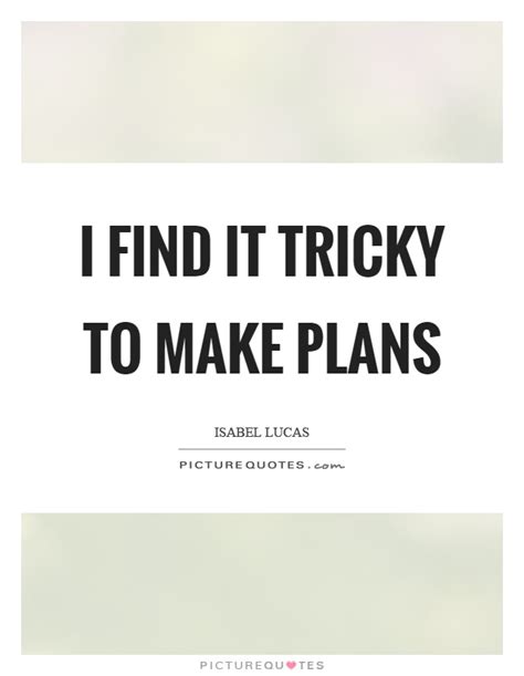 If ever there is tomorrow when we're not together. I find it tricky to make plans | Picture Quotes