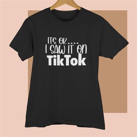 Its Ok I Saw It On Tiktok Tik Tok Shirt Tik Tok Lover Etsy