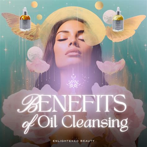 Benefits Of Oil Cleansing A Holistic Approach To Radiant Skin