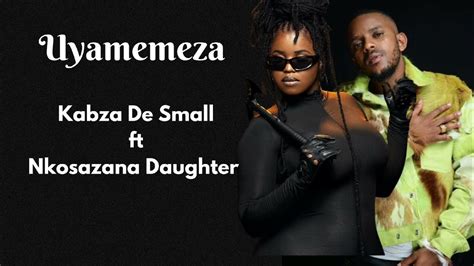 Kabza De Small Feat Nkosazana Daughter Uyamemeza Youtube