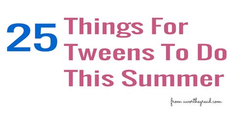 25 Things For Tweens To Do This Summer Kid Activities