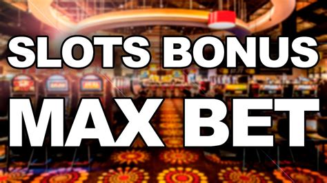 Slots Bonus Max Bet Youtube