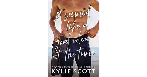 It Seemed Like A Good Idea At The Time By Kylie Scott